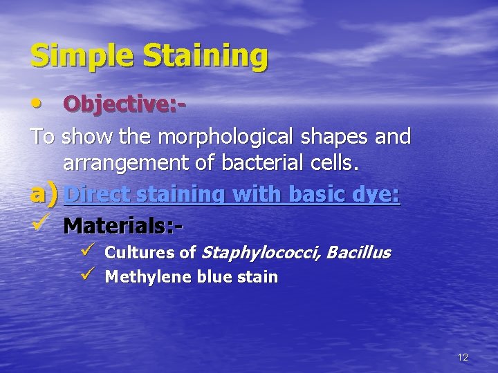 Simple Staining • Objective: To show the morphological shapes and arrangement of bacterial cells.