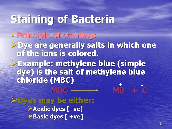 Staining of Bacteria • Principle of staining: ØDye are generally salts in which one