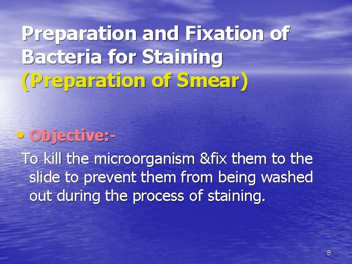 Preparation and Fixation of Bacteria for Staining (Preparation of Smear) • Objective: To kill