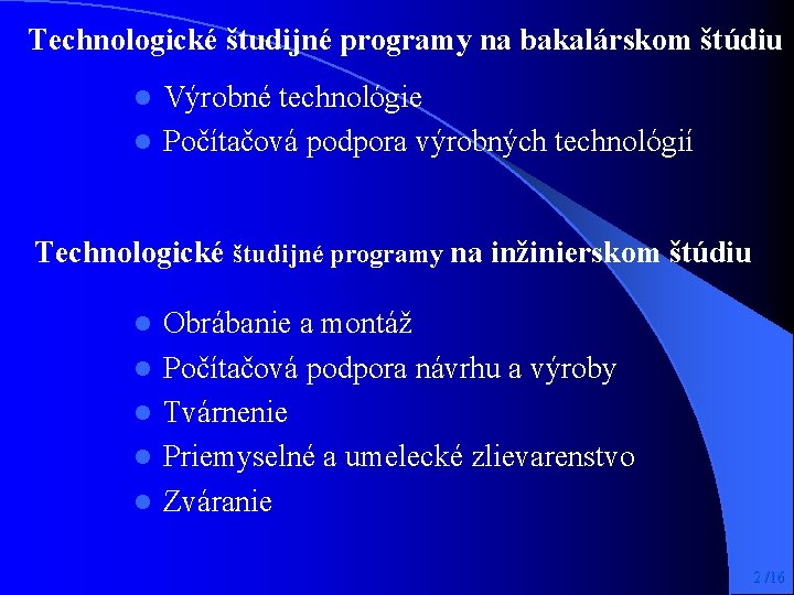 Technologické študijné programy na bakalárskom štúdiu Výrobné technológie l Počítačová podpora výrobných technológií l