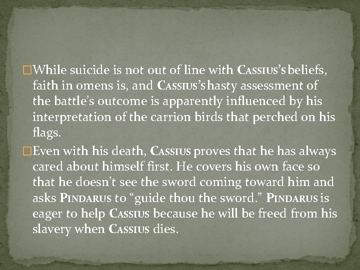 �While suicide is not out of line with CASSIUS’S beliefs, faith in omens is,
