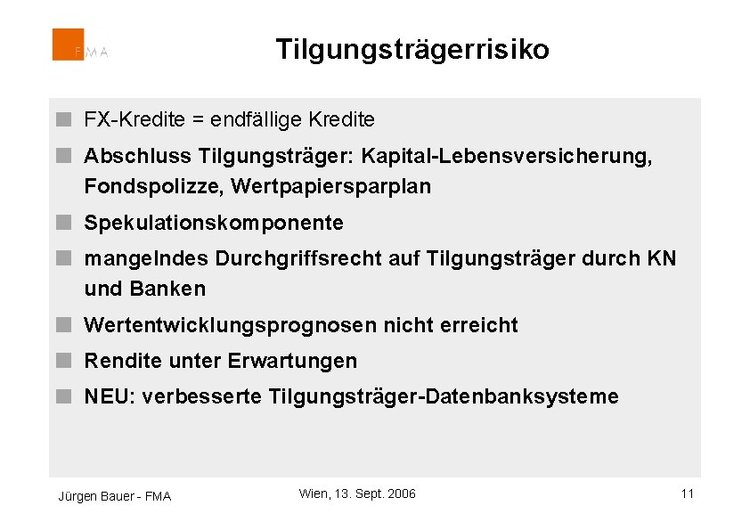 Tilgungsträgerrisiko FX-Kredite = endfällige Kredite Abschluss Tilgungsträger: Kapital-Lebensversicherung, Fondspolizze, Wertpapiersparplan Spekulationskomponente mangelndes Durchgriffsrecht auf