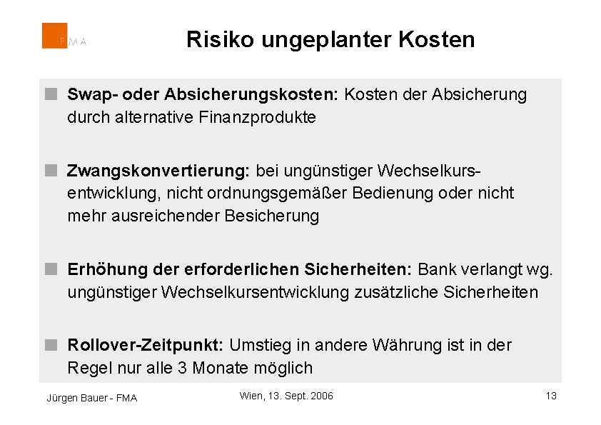 Risiko ungeplanter Kosten Swap- oder Absicherungskosten: Kosten der Absicherung durch alternative Finanzprodukte Zwangskonvertierung: bei