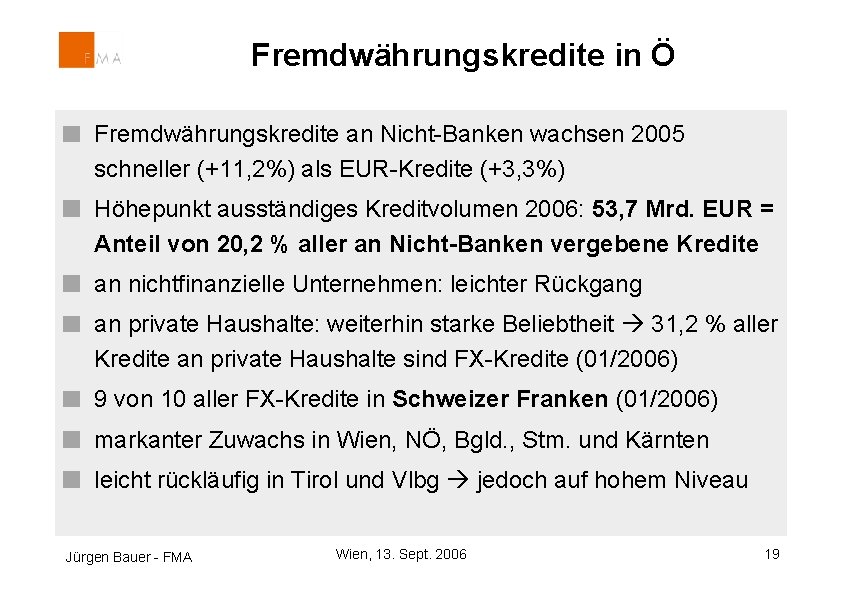 Fremdwährungskredite in Ö Fremdwährungskredite an Nicht-Banken wachsen 2005 schneller (+11, 2%) als EUR-Kredite (+3,