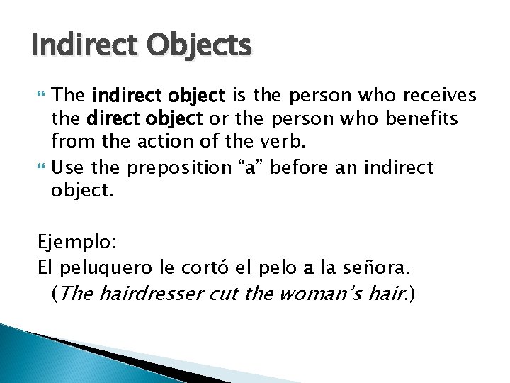 Indirect Objects The indirect object is the person who receives the direct object or