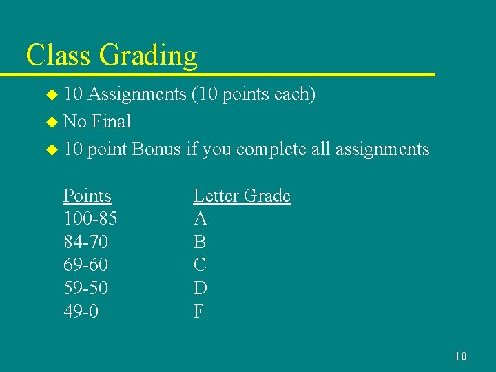 Class Grading u 10 Assignments (10 points each) u No Final u 10 point