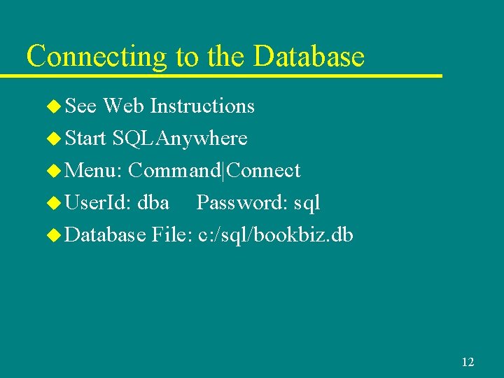 Connecting to the Database u See Web Instructions u Start SQLAnywhere u Menu: Command|Connect