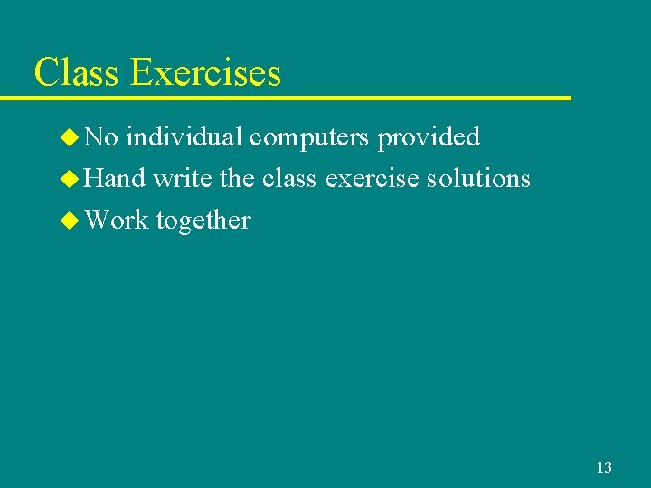 Class Exercises u No individual computers provided u Hand write the class exercise solutions