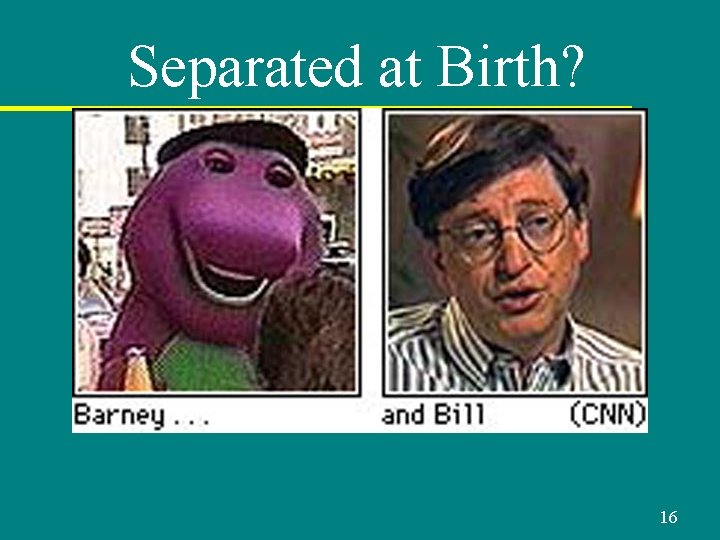 Separated at Birth? 16 