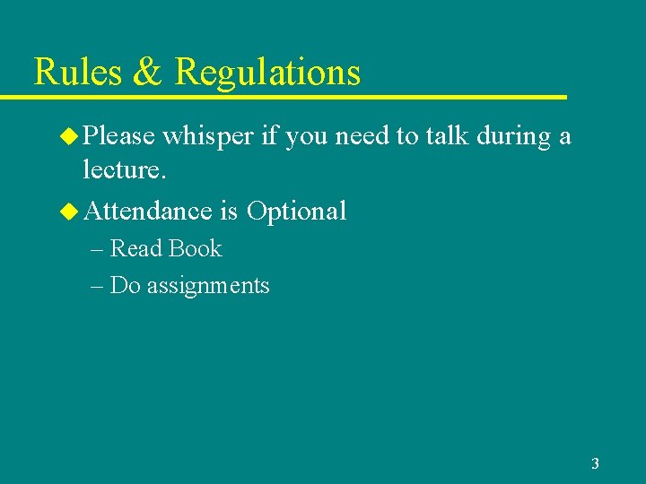 Rules & Regulations u Please whisper if you need to talk during a lecture.