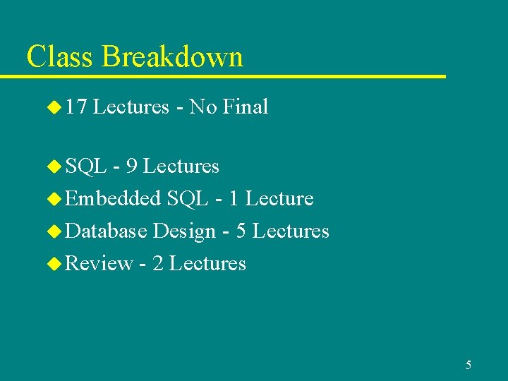 Class Breakdown u 17 Lectures - No Final u SQL - 9 Lectures u