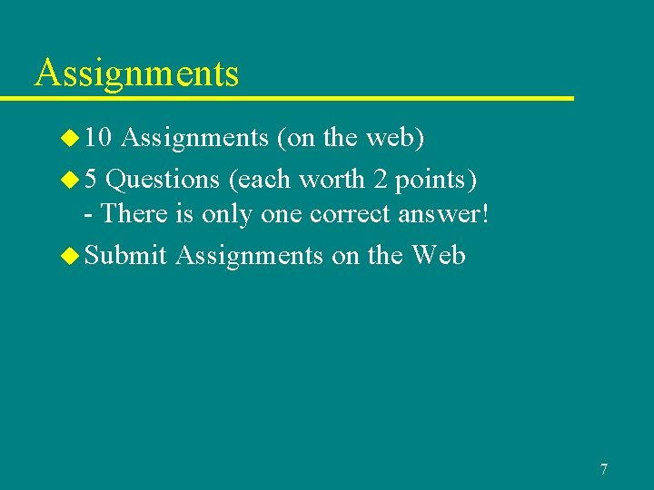 Assignments u 10 Assignments (on the web) u 5 Questions (each worth 2 points)