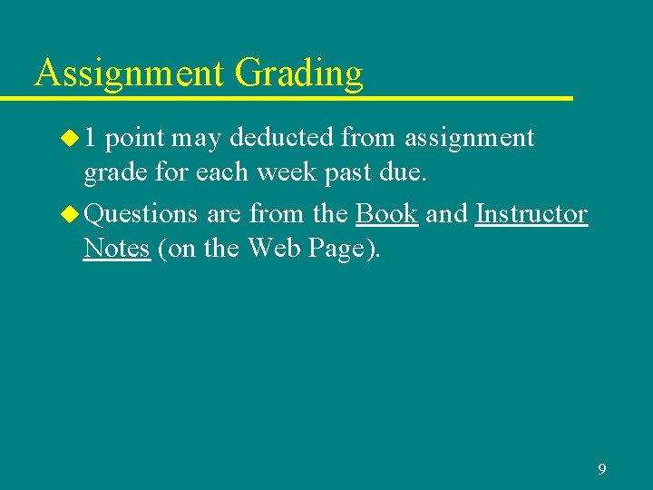 Assignment Grading u 1 point may deducted from assignment grade for each week past