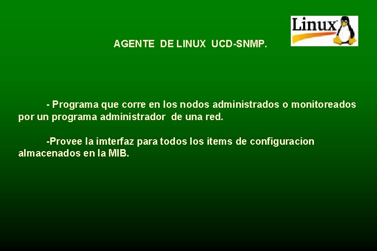 AGENTE DE LINUX UCD-SNMP. - Programa que corre en los nodos administrados o monitoreados