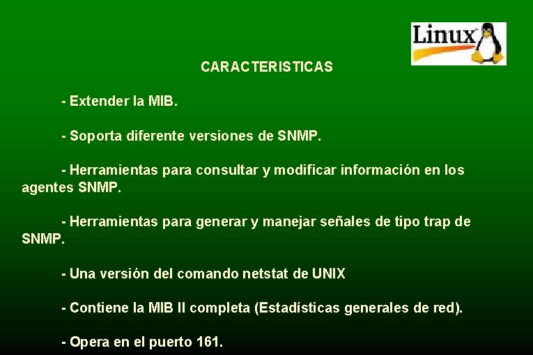 CARACTERISTICAS - Extender la MIB. - Soporta diferente versiones de SNMP. - Herramientas para