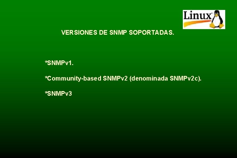 VERSIONES DE SNMP SOPORTADAS. *SNMPv 1. *Community-based SNMPv 2 (denominada SNMPv 2 c). *SNMPv