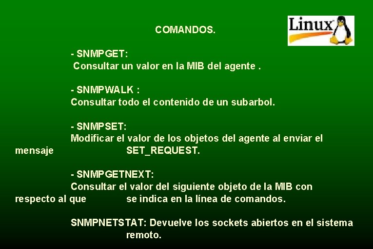 COMANDOS. - SNMPGET: Consultar un valor en la MIB del agente. - SNMPWALK :