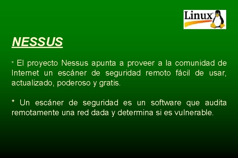 NESSUS El proyecto Nessus apunta a proveer a la comunidad de Internet un escáner