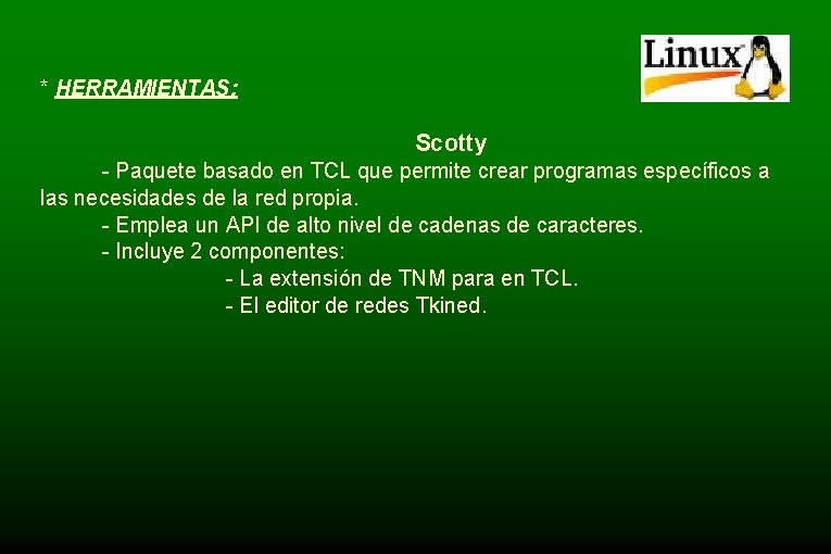 * HERRAMIENTAS: Scotty - Paquete basado en TCL que permite crear programas específicos a