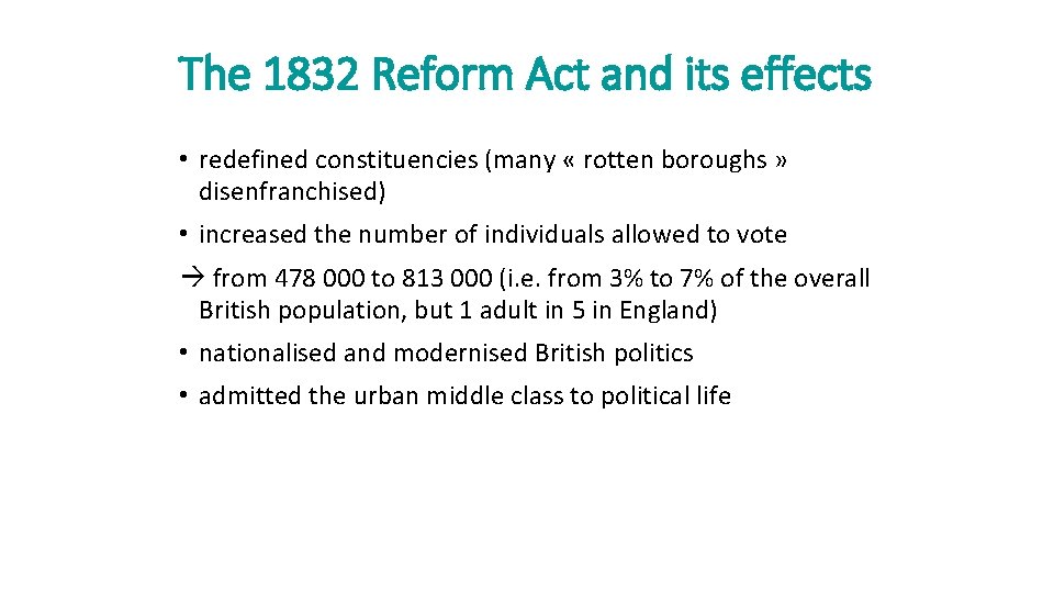 The 1832 Reform Act and its effects • redefined constituencies (many « rotten boroughs