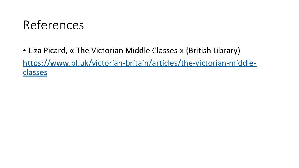 References • Liza Picard, « The Victorian Middle Classes » (British Library) https: //www.