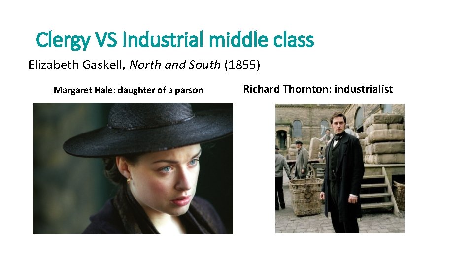 Clergy VS Industrial middle class Elizabeth Gaskell, North and South (1855) Margaret Hale: daughter