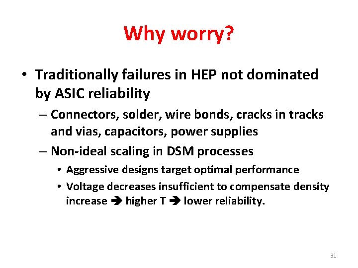 Why worry? • Traditionally failures in HEP not dominated by ASIC reliability – Connectors,