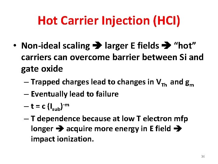 Hot Carrier Injection (HCI) • Non-ideal scaling larger E fields “hot” carriers can overcome