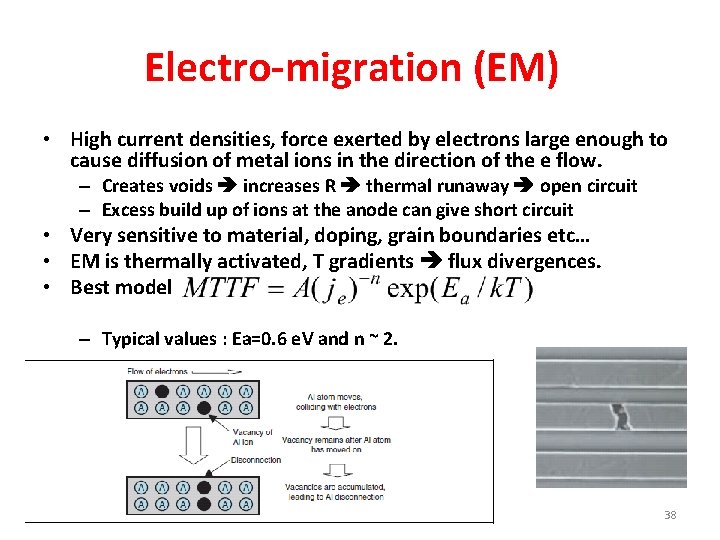 Electro-migration (EM) • High current densities, force exerted by electrons large enough to cause