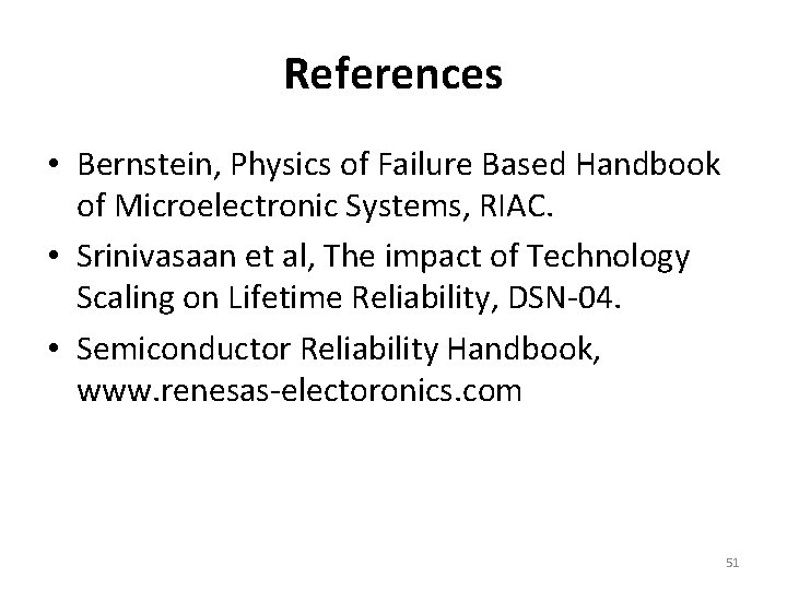 References • Bernstein, Physics of Failure Based Handbook of Microelectronic Systems, RIAC. • Srinivasaan