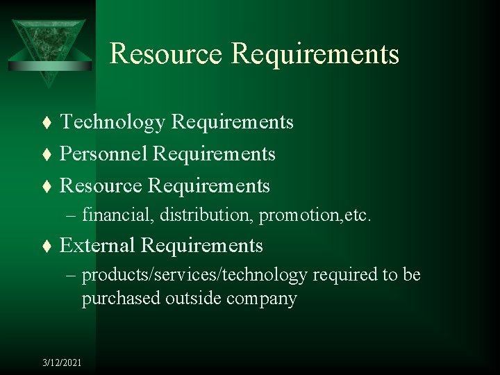 Resource Requirements t t t Technology Requirements Personnel Requirements Resource Requirements – financial, distribution,