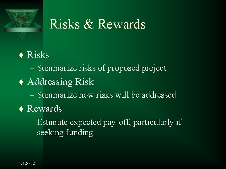 Risks & Rewards t Risks – Summarize risks of proposed project t Addressing Risk