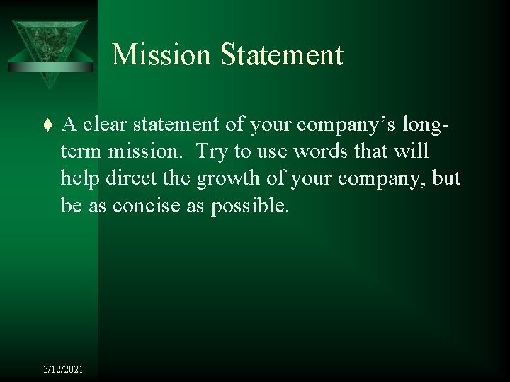 Mission Statement t A clear statement of your company’s longterm mission. Try to use