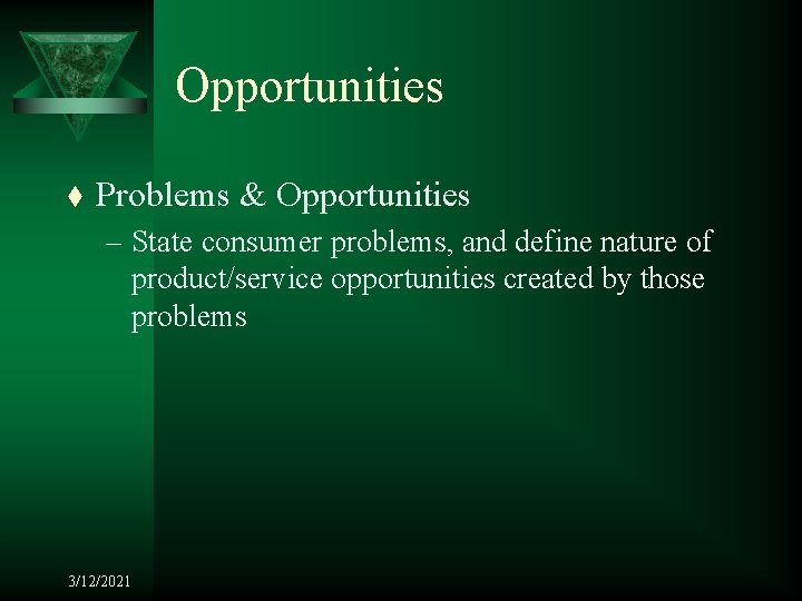 Opportunities t Problems & Opportunities – State consumer problems, and define nature of product/service