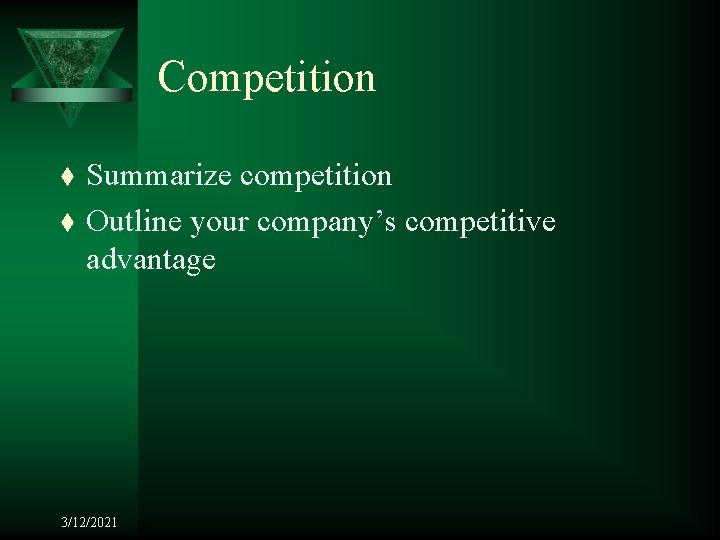Competition t t Summarize competition Outline your company’s competitive advantage 3/12/2021 