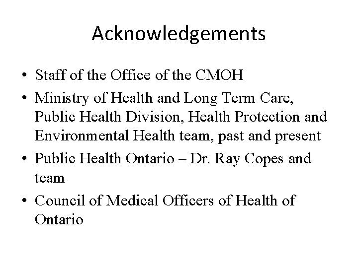 Acknowledgements • Staff of the Office of the CMOH • Ministry of Health and