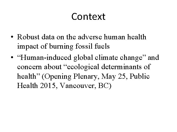 Context • Robust data on the adverse human health impact of burning fossil fuels