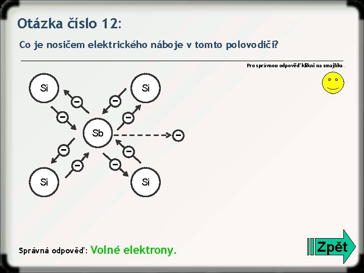 Otázka číslo 12: Co je nosičem elektrického náboje v tomto polovodiči? Pro správnou odpověď