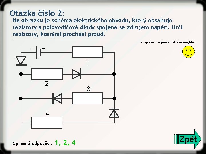 Otázka číslo 2: Na obrázku je schéma elektrického obvodu, který obsahuje rezistory a polovodičové