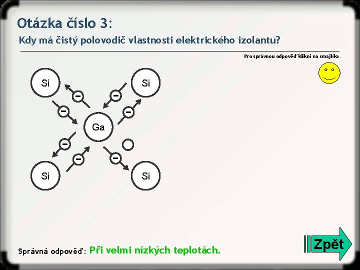 Otázka číslo 3: Kdy má čistý polovodič vlastnosti elektrického izolantu? Pro správnou odpověď klikni