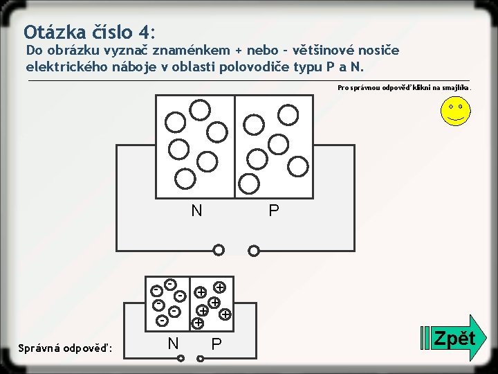 Otázka číslo 4: Do obrázku vyznač znaménkem + nebo – většinové nosiče elektrického náboje