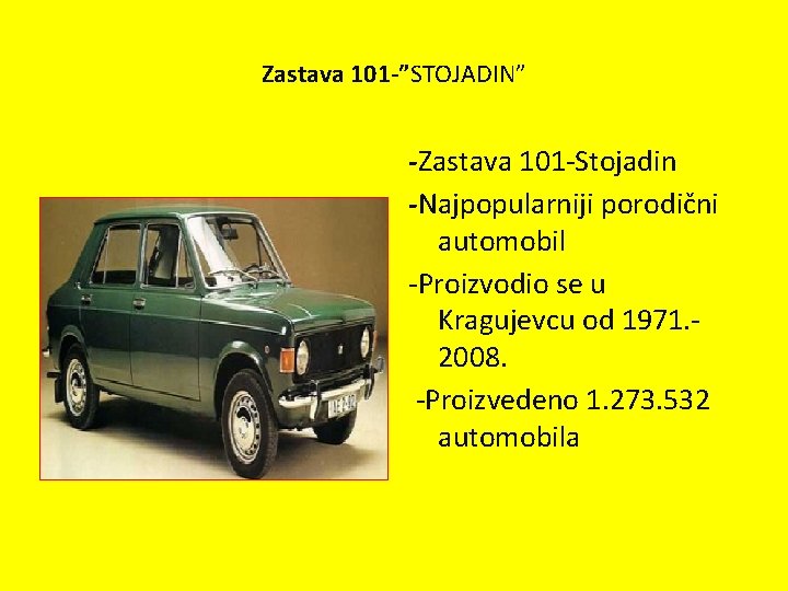 Zastava 101 -”STOJADIN” -Zastava 101 -Stojadin -Najpopularniji porodični automobil -Proizvodio se u Kragujevcu od