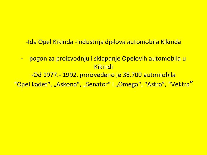 -Ida Opel Kikinda -Industrija djelova automobila Kikinda - pogon za proizvodnju i sklapanje Opelovih