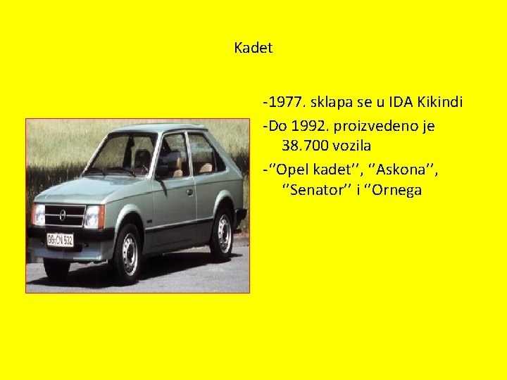 Kadet -1977. sklapa se u IDA Kikindi -Do 1992. proizvedeno je 38. 700 vozila