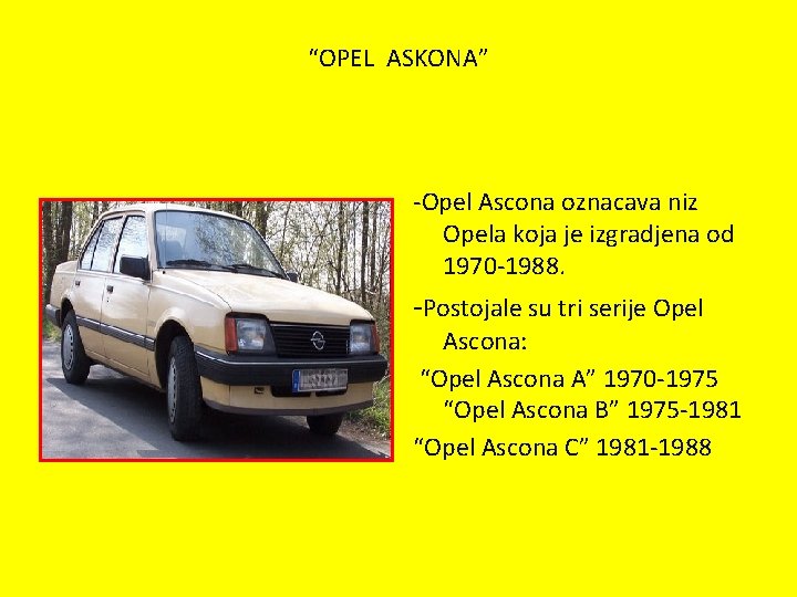 “OPEL ASKONA” -Opel Ascona oznacava niz Opela koja je izgradjena od 1970 -1988. -Postojale