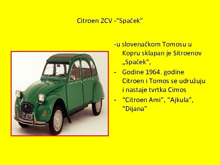 Citroen 2 CV -“Spaček” -u slovenačkom Tomosu u Kopru sklapan je Sitroenov „Spaček“, -