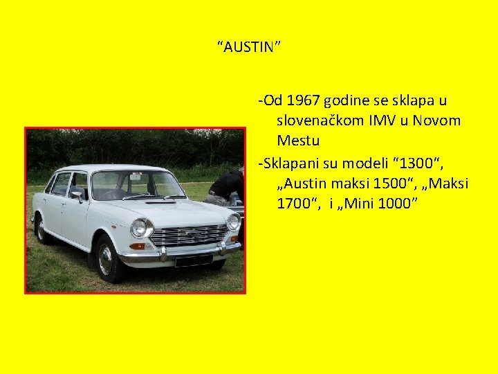 “AUSTIN” -Od 1967 godine se sklapa u slovenačkom IMV u Novom Mestu -Sklapani su