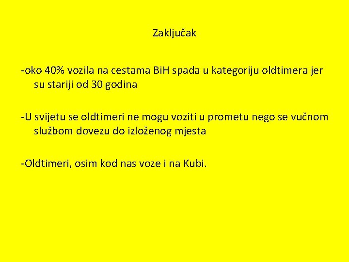 Zaključak -oko 40% vozila na cestama Bi. H spada u kategoriju oldtimera jer su