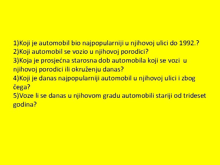 1)Koji je automobil bio najpopularniji u njihovoj ulici do 1992. ? 2)Koji automobil se