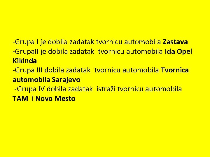 -Grupa I je dobila zadatak tvornicu automobila Zastava -Grupa. II je dobila zadatak tvornicu